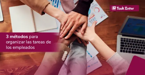 3 métodos para organizar las tareas de los empleados