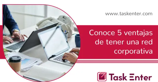 Conoce 5 ventajas de tener una red corporativa