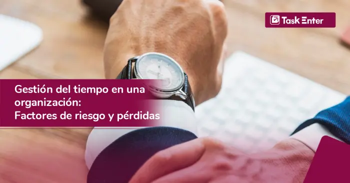 Gestión del tiempo en una organización: factores de riesgo y pérdidas
